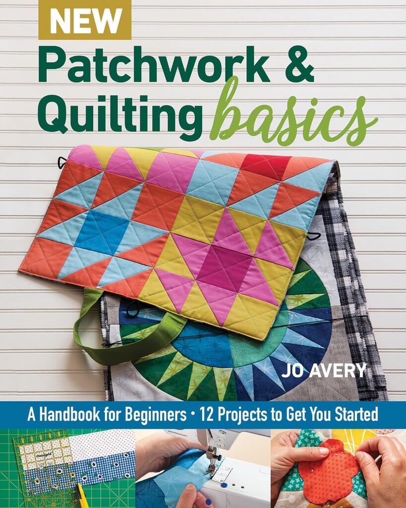 Patchwork and Quilting basics, a handbook for beginners, 12 projects to get you started